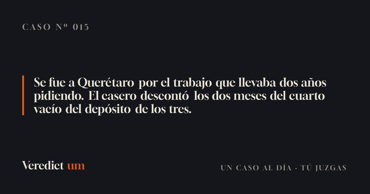 Se fue a Querétaro por el trabajo que llevaba dos años pidiendo. El casero descontó los dos meses del cuarto vacío del depósito de los tres.