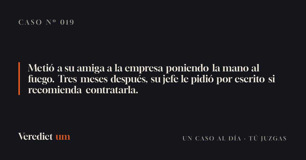 Metió a su amiga a la empresa poniendo la mano al fuego. Tres meses después, su jefe le pidió por escrito si recomienda contratarla.