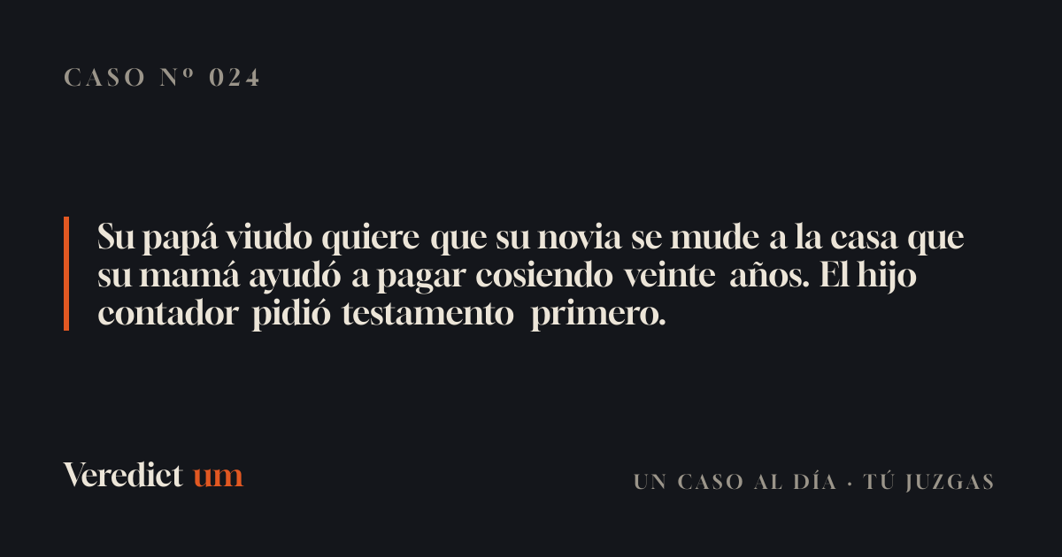 Su papá viudo quiere que su novia se mude a la casa que su mamá ayudó a pagar cosiendo veinte años. El hijo contador pidió testamento primero.