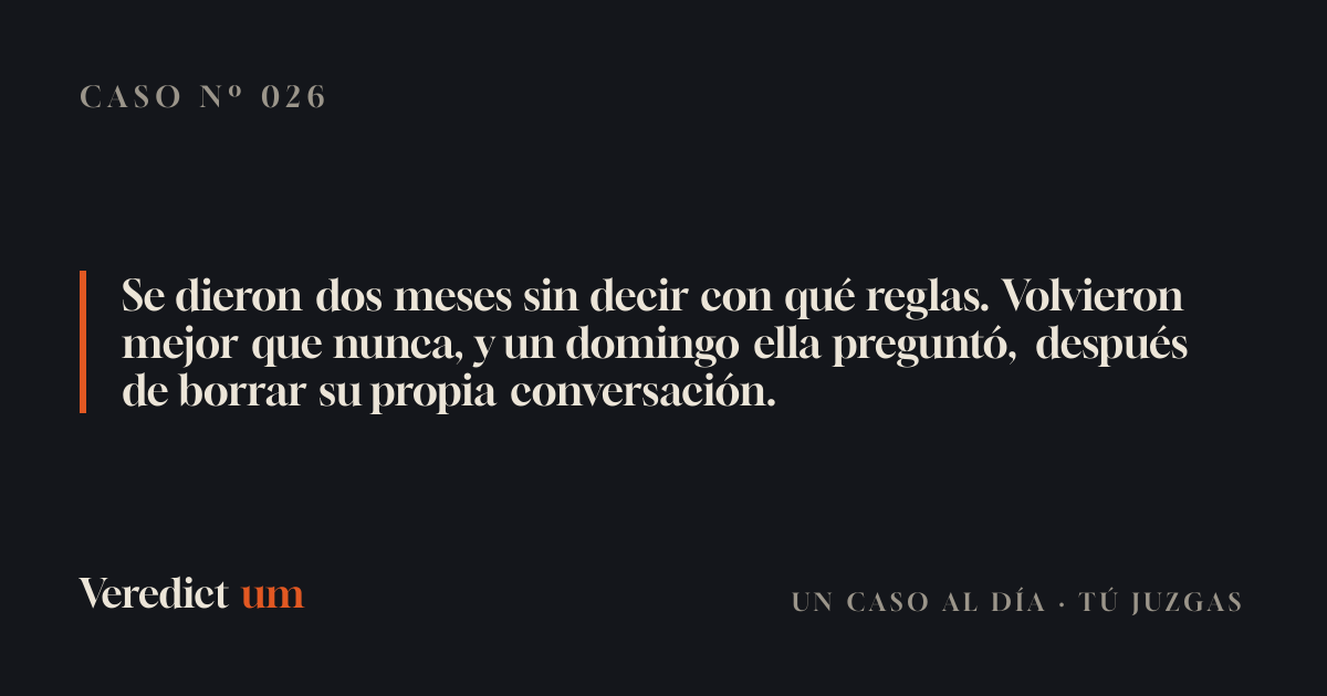 Se dieron dos meses sin decir con qué reglas. Volvieron mejor que nunca, y un domingo ella preguntó, después de borrar su propia conversación.