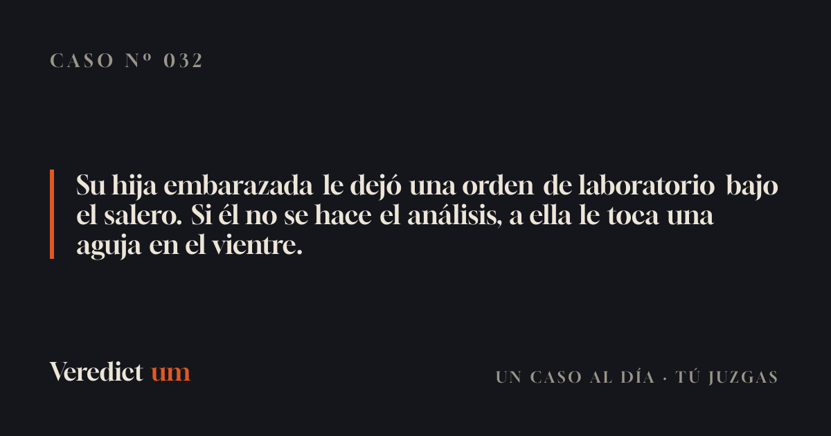 Su hija embarazada le dejó una orden de laboratorio bajo el salero. Si él no se hace el análisis, a ella le toca una aguja en el vientre.